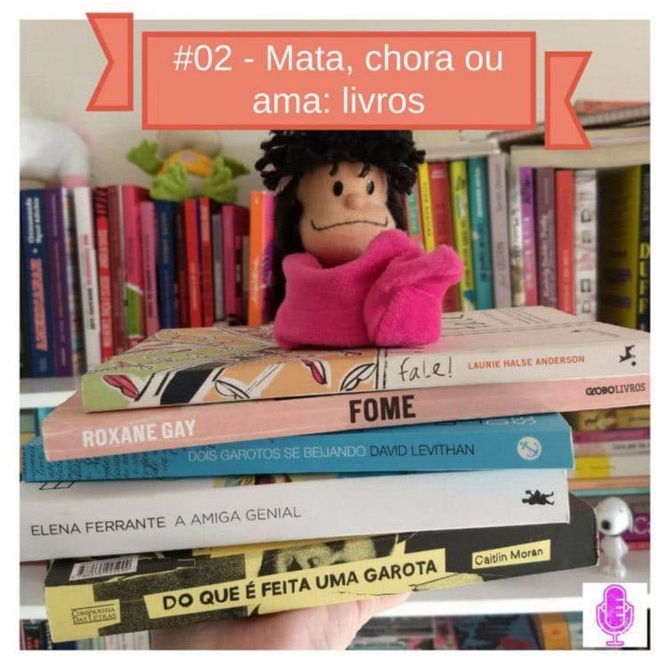 Más Feministas Podcast #02 – Mata, Chora ou Ama: Livros