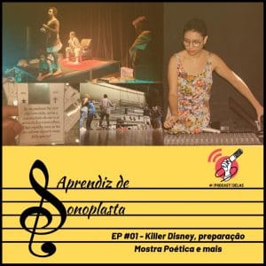 Aprendiz de Sonoplasta - EP #01 - Killer Disney, Preparação Mostra Poética e Mais
