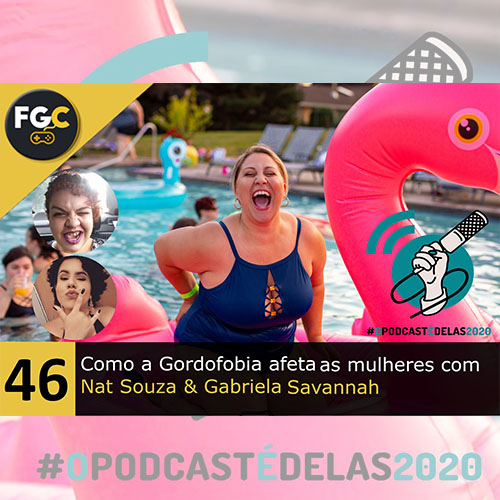 Fala Gamer Cast - #46 Como a Gordofobia afeta as mulheres com Nat Souza & Gabriela Savannah - Geovane Andrade