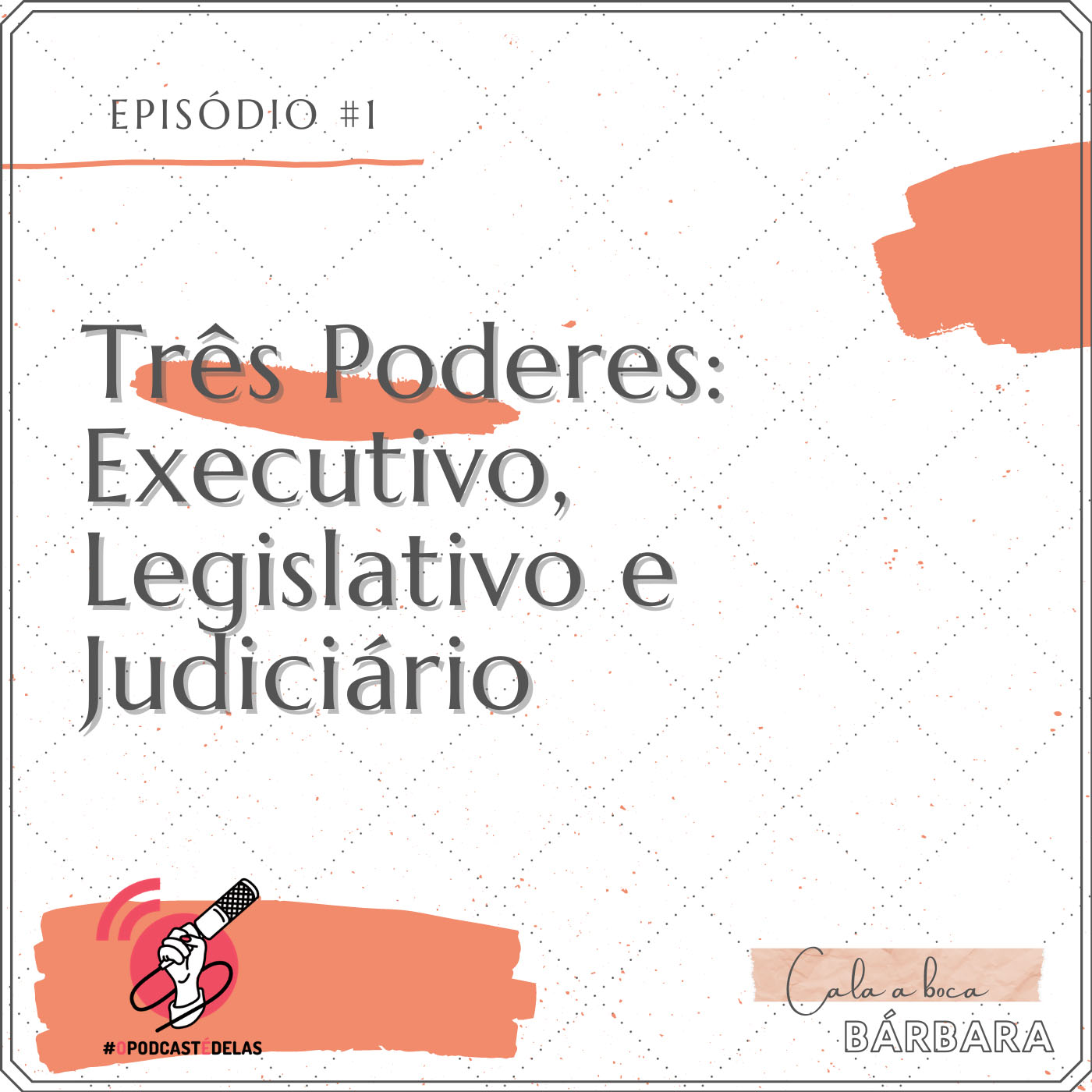 Cala a boca, Bárbara #01 – Três Poderes: Executivo, Legislativo e Judiciário