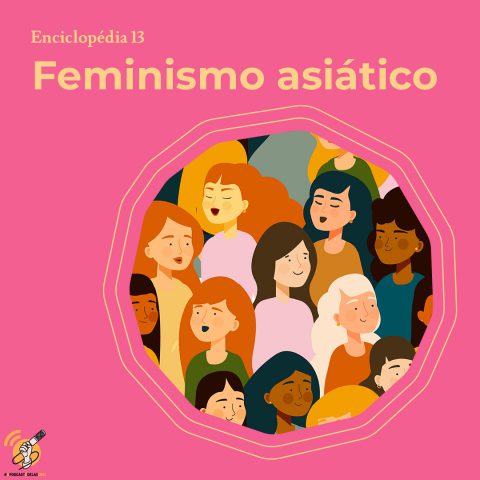 Ilustração de mulheres diversas uma ao lado da outra. No canto esquerdo está escrito "feminismo asiático"