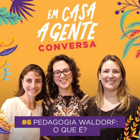 Fundo amarelo florido. Na parte superior central o logo do podcast. No centro a foto de três mulheres e abaixo o texto: “#6 Pedagogia Waldorf: o que é?”.