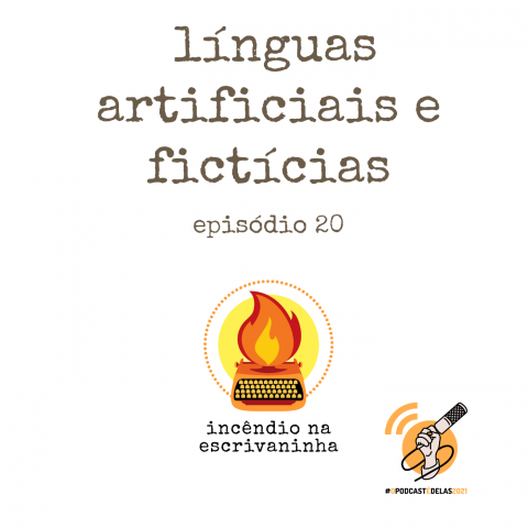 Na vitrine do episódio, consta o logo do podcast, uma máquina de escrever pegando fogo, o título “línguas artificiais e fictícias” e o logotipo da rede O Podcast É Delas