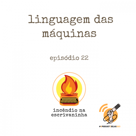 na vitrine do episódio, consta o logo do podcast, uma máquina de escrever pegando fogo, o título “Linguagem das máquinas” e o logotipo da rede O Podcast É Delas.