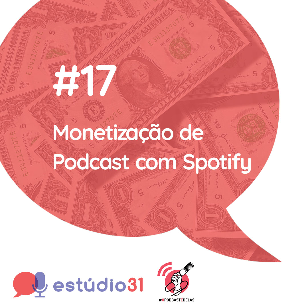 Estúdio 31 #17 – Monetização de Podcast com Spotify
