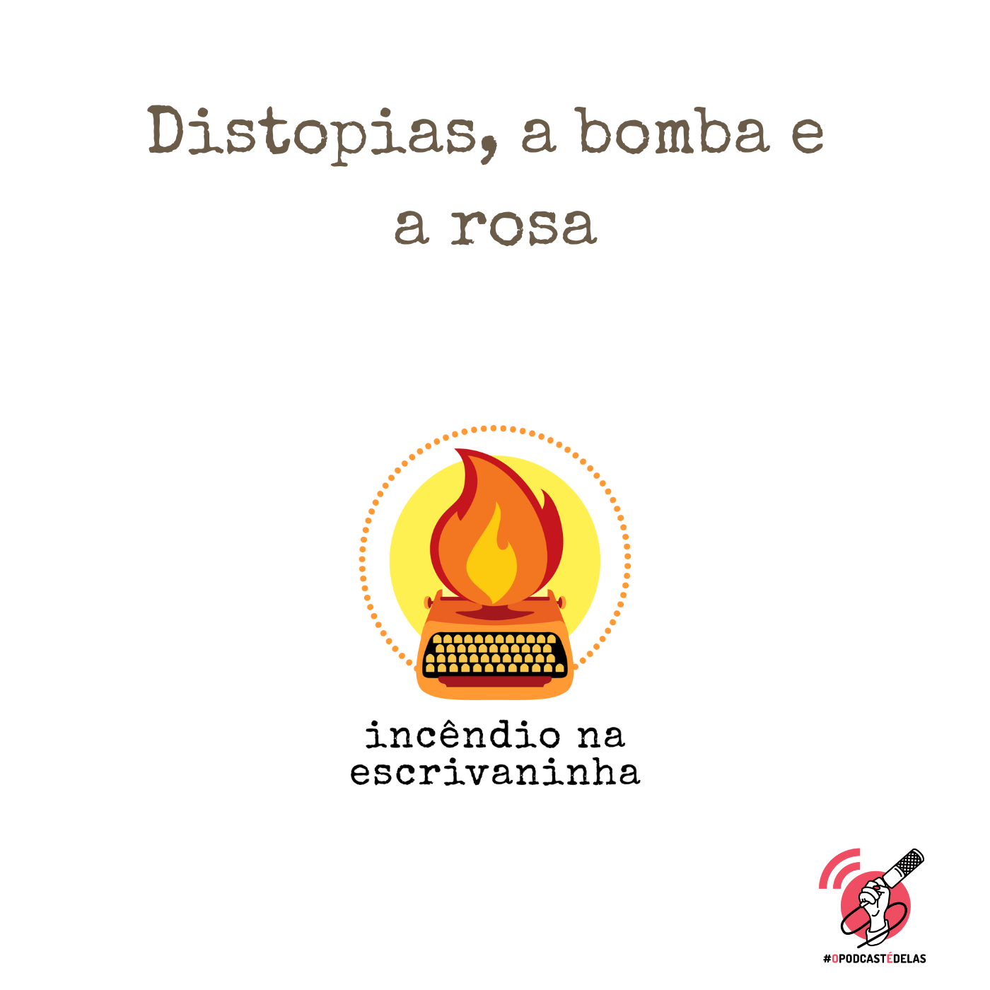 Incêndio na Escrivaninha #28 Distopias, a bomba e a rosa