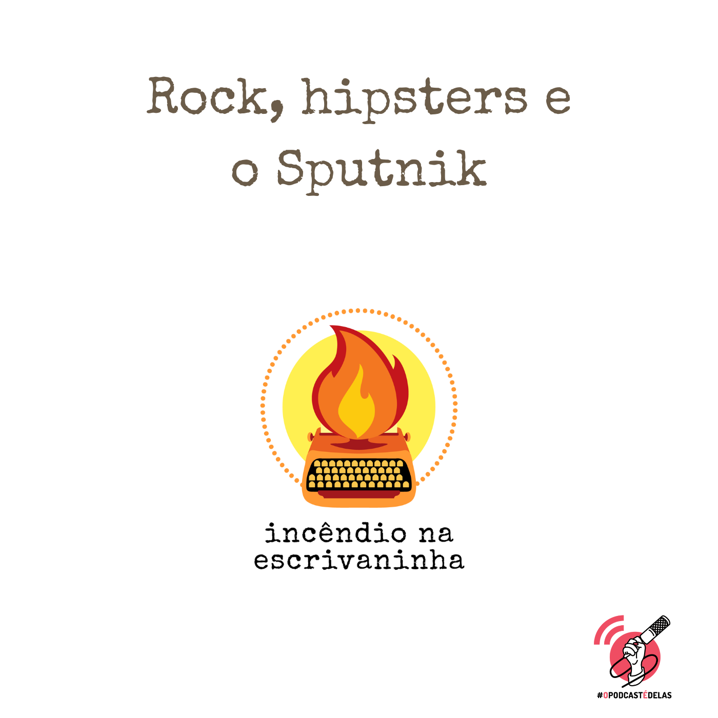 Incêndio na Escrivaninha #29 Rock, hipsters e o Sputnik