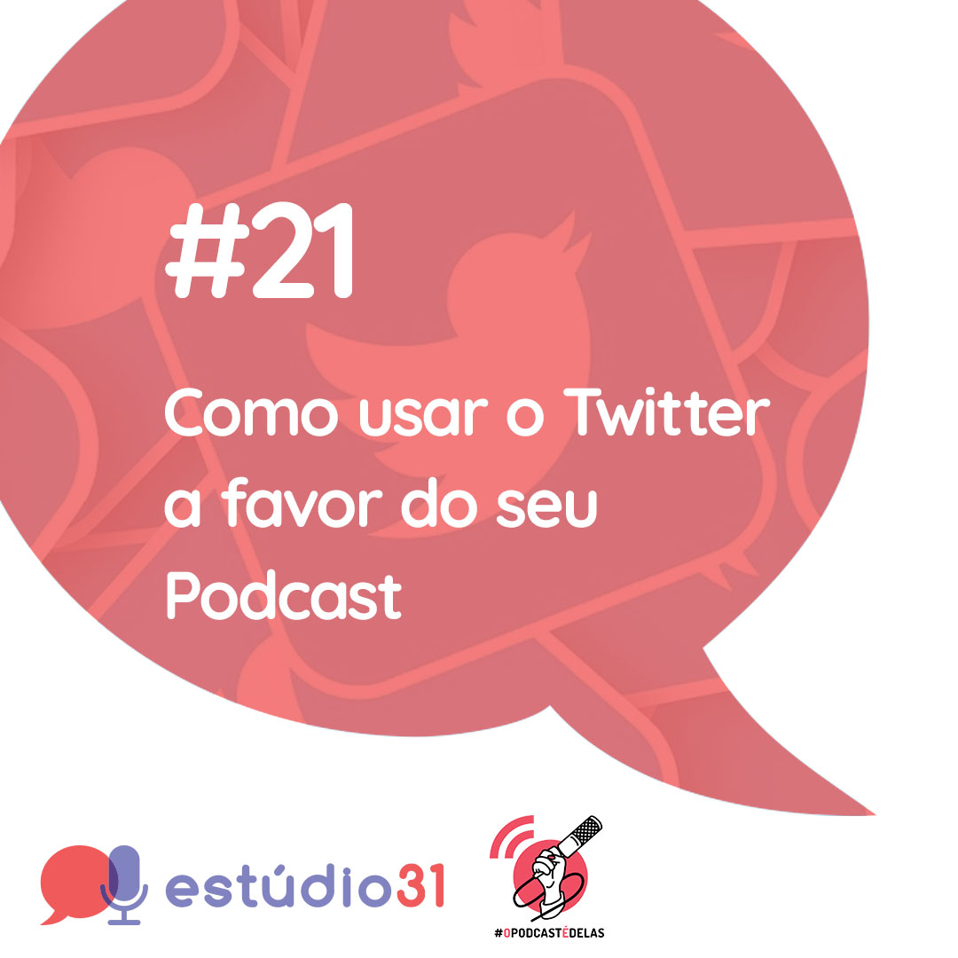 Estúdio 31 #21 – Como usar o Twitter a favor do seu Podcast