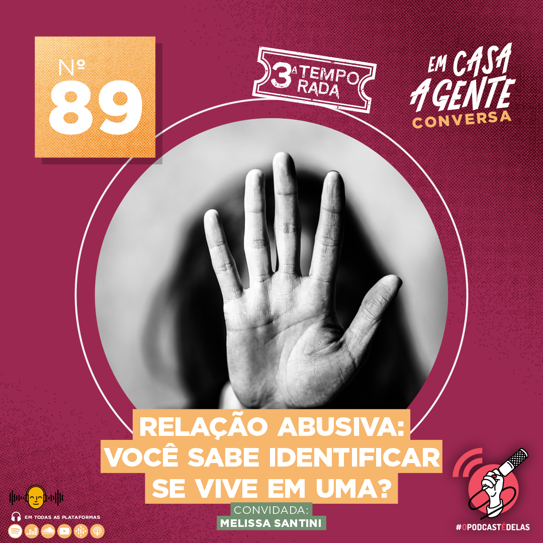 Um fundo vermelho/vinho, no centro um circulo com foto de uma mão sinalizando o "PARE". Na borda do circulo um selo da 3a temporada. No canto superior esquerdo um quadrado amarelo com "89”. No canto superior direito o logo do podcast e abaixo o logo do #OPodcastÉDelas. No centro, o título “Relação abusiva: você sabe identificar se vive em uma?’’, e o texto: "Convidada: Melissa Santini.”