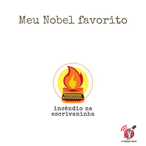Na vitrine do episódio, consta o logo do podcast, uma máquina de escrever pegando fogo, o título “Meu Nobel favorito” e o logotipo da rede #OPodcastÉDelas.