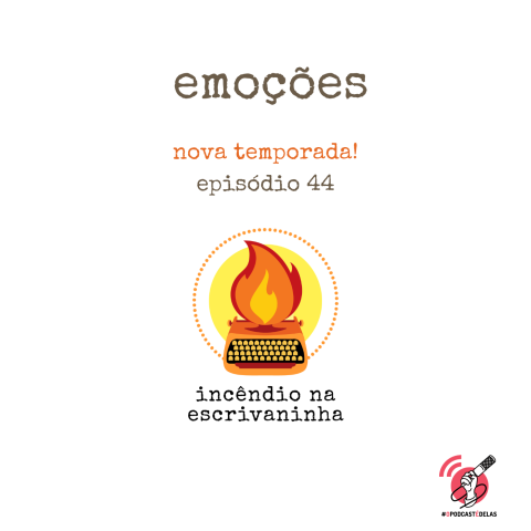 Na vitrine do episódio, consta o logo do podcast, uma máquina de escrever pegando fogo, o título “Emoções” e o logotipo da rede #OPodcastÉDelas.