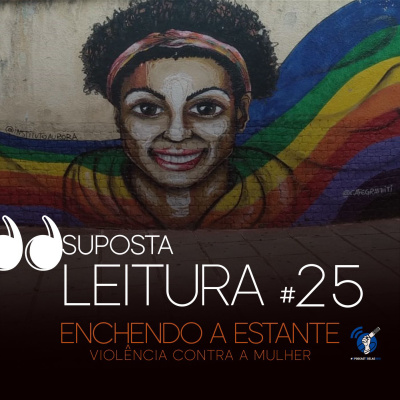 Supost Leitura - 25 - Enchendo a estante - violência contra a mulher #OPodcastÉDelas2019