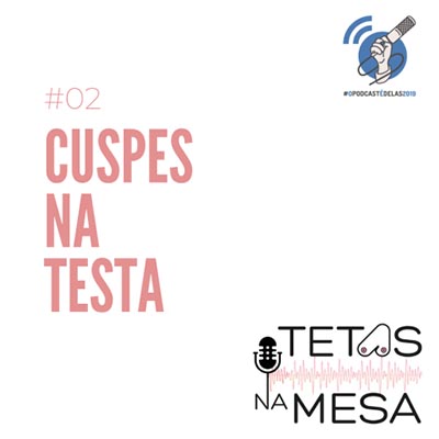 Tetas na Mesa #02 – Cuspes na testa #OPodcastÉDelas2019