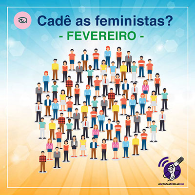 Cadê as feministas Fevereiro de 2018