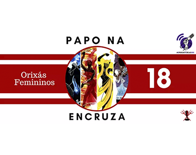 PAPO NA ENCRUZA 18 – ORIXÁS FEMININOS #OPODCASTÉDELAS2018