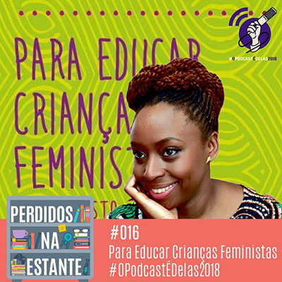 PE-016_Educar_Criancas_Feministas_Chimamanda_OPodcastEDelas-768x768