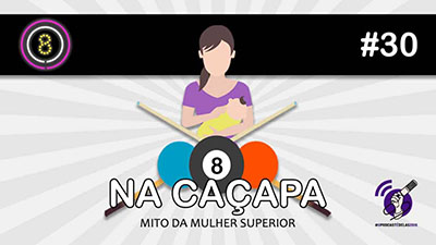 Sinuca de Bicos 30 - O Mito da Mulher Superior Na Cacapa 03 – Podcast Sinuca de Bicos 030