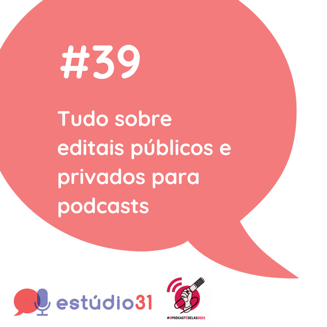 Ep. 39 – Tudo sobre editais públicos e privados para podcasts