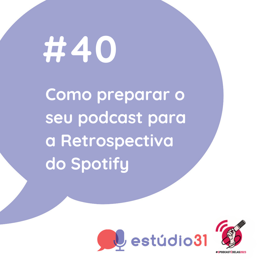 Ep. 40 – Como preparar o seu podcast para a Retrospectiva do Spotify